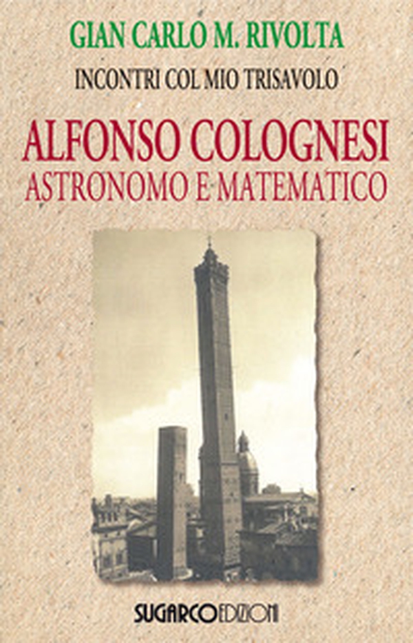 Alfonso Colognesi astronomo e matematico - Librerie.coop Alfonso Colognesi astronomo e matematico - Librerie.coop