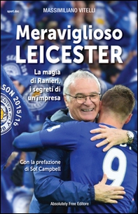 Meraviglioso Leicester. La magia di Ranieri, i segreti di un'impresa - Librerie.coop