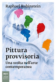 Pittura provvisoria. Una svolta nell'arte contemporanea - Librerie.coop Pittura provvisoria. Una svolta nell'arte contemporanea - Librerie.coop