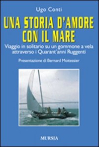 Una storia d'amore con il mare. Viaggio in solitario su un gommone a vela attraverso i quarant'anni ruggenti - Librerie.coop