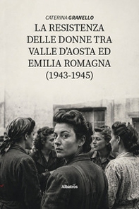 La La resistenza delle donne tra Valle D'Aosta ed Emilia Romagna (1943-1945) - Librerie.coop