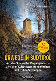 Urwege in Südtirol. Auf den Spuren der Vergangenheit - zwischen Kultstätten, Höhenkirchen und frühen Siedlungen - Librerie.coop