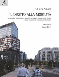 Il diritto alla mobilità. Riequilibrio territoriale, mobilità sostenibile e inclusione sociale nelle strategie di rigenerazione urbana - Librerie.coop