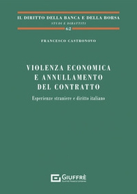 Violenza economica e annullamento del contratto. Esperienze straniere e diritto italiano - Librerie.coop