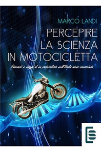 Percepire la scienza in motocicletta: Racconti e viaggi di un naturalista nell'Italia meno conosciuta - Librerie.coop