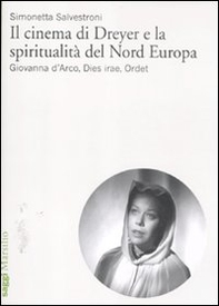 Il cinema di Dreyer e la spiritualità del Nord Europa. Giovanna d'Arco, Dies irae, Ordet - Librerie.coop