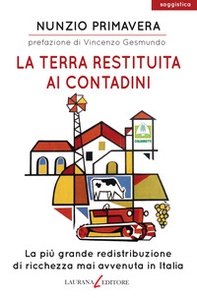 La terra restituita ai contadini. La più grande redistribuzione di ricchezza mai avvenuta in Italia - Librerie.coop