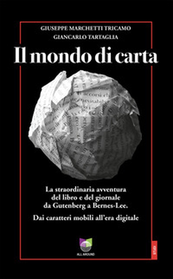 Il mondo di carta. La straordinaria avventura del libro e del giornale da Gutenberg a Bernes-Lee. Dai caratteri mobili all'era digitale - Librerie.coop Il mondo di carta. La straordinaria avventura del libro e del giornale da Gutenberg a Bernes-Lee. Dai caratteri mobili all'era digitale - Librerie.coop
