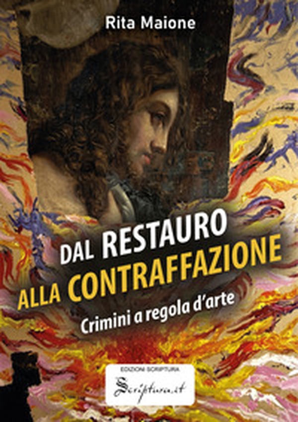 Dal restauro alla contraffazione. Crimini a regola d'arte - Librerie.coop