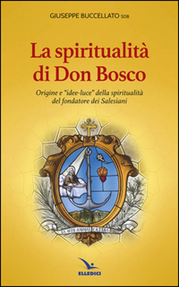 Spiritualità di don Bosco. Origine e «idee luce» della spiritualità del fondatore dei Salesiani - Librerie.coop Spiritualità di don Bosco. Origine e «idee luce» della spiritualità del fondatore dei Salesiani - Librerie.coop