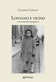 Lontano e vicino. Una storia del dopoguerra - Librerie.coop