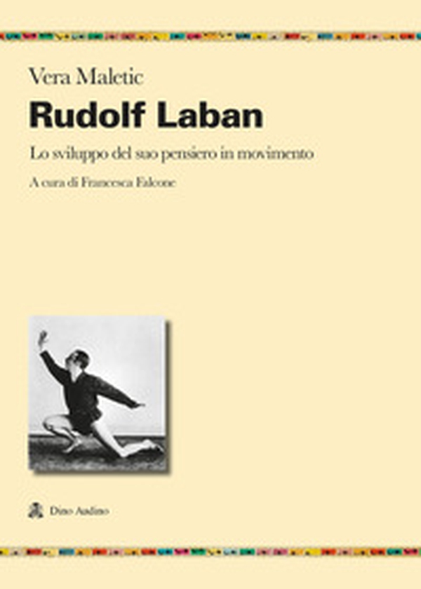 Rudolf Laban. Lo sviluppo del suo pensiero in movimento - Librerie.coop Rudolf Laban. Lo sviluppo del suo pensiero in movimento - Librerie.coop