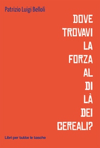 Dove trovavi la forza al di là dei cereali? - Librerie.coop Dove trovavi la forza al di là dei cereali? - Librerie.coop