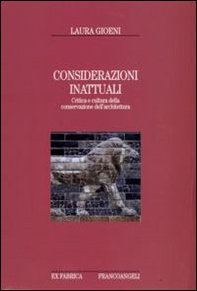 Considerazioni inattuali. Critica e cultura della conservazione dell'architettura - Librerie.coop