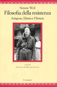 Filosofia della resistenza. Antigone, Elettra e Filottete - Librerie.coop