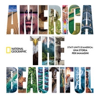 America the beautiful. Stati Uniti d'America: una storia per immagini - Librerie.coop