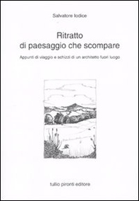 Ritratto di paesaggio che scompare. Appunti di viaggio e schizzi di un architetto fuori luogo - Librerie.coop