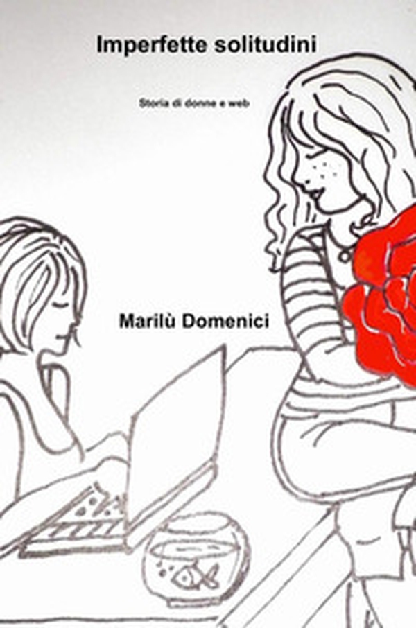 Imperfette solitudini. Storia di donne e web - Librerie.coop Imperfette solitudini. Storia di donne e web - Librerie.coop