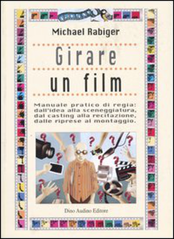 Girare un film. Manuale pratico di regia: dall'idea alla sceneggiatura, dal casting alla recitazione, dalle riprese al montaggio - Librerie.coop Girare un film. Manuale pratico di regia: dall'idea alla sceneggiatura, dal casting alla recitazione, dalle riprese al montaggio - Librerie.coop