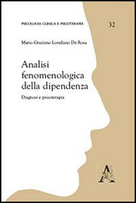 Analisi fenomenologiche della dipendenza. Diagnosi e psicoterapia - Librerie.coop