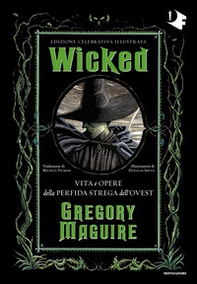 Wicked. Vita e opere della perfida strega dell'Ovest. Ediz. celebrativa - Librerie.coop