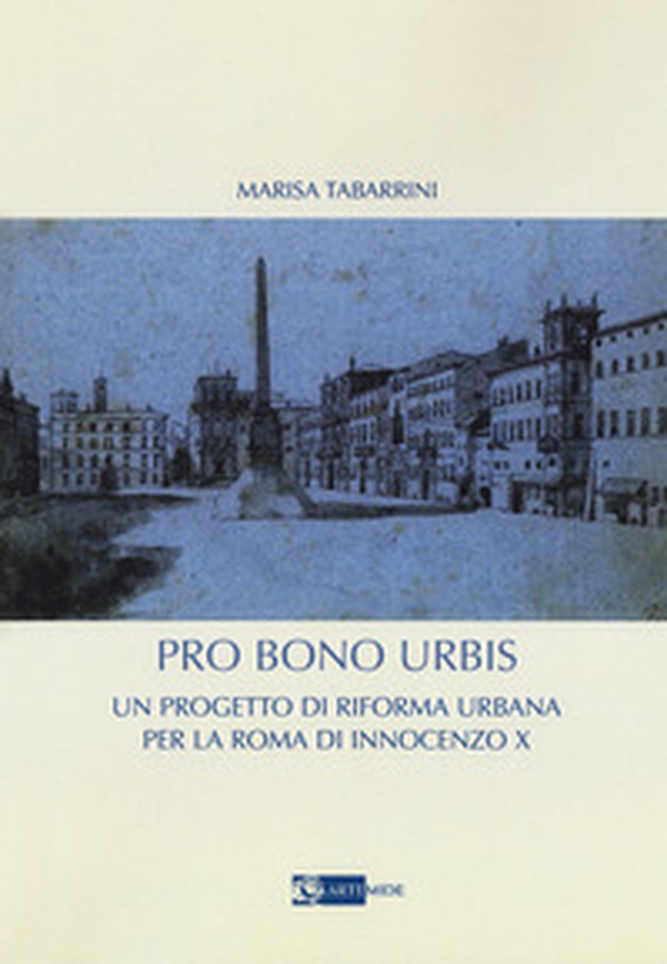 Pro bono urbis. Un progetto di riforma urbana per la Roma di Innocenzo X - Librerie.coop Pro bono urbis. Un progetto di riforma urbana per la Roma di Innocenzo X - Librerie.coop