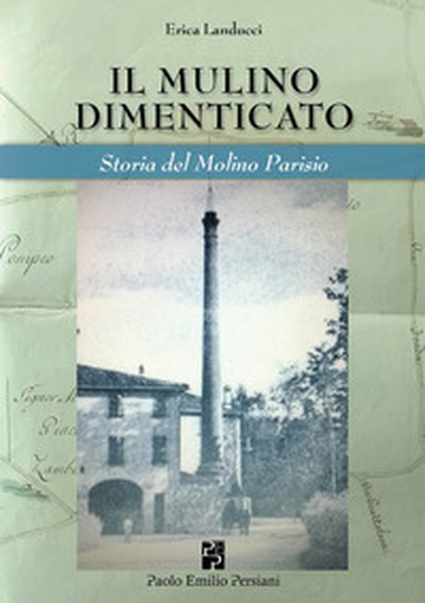 Il mulino dimenticato. Storia del Molino Parisio - Librerie.coop Il mulino dimenticato. Storia del Molino Parisio - Librerie.coop