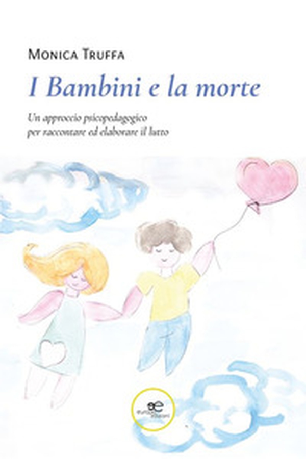 I bambini e la morte. Un approccio psicopedagogico per raccontare ed elaborare il lutto - Librerie.coop I bambini e la morte. Un approccio psicopedagogico per raccontare ed elaborare il lutto - Librerie.coop