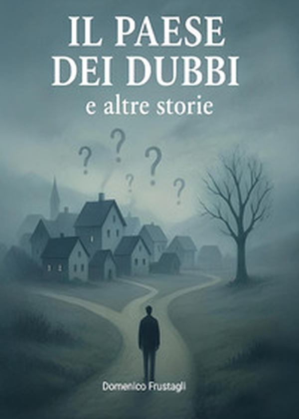 Il paese dei dubbi e altre storie - Librerie.coop Il paese dei dubbi e altre storie - Librerie.coop