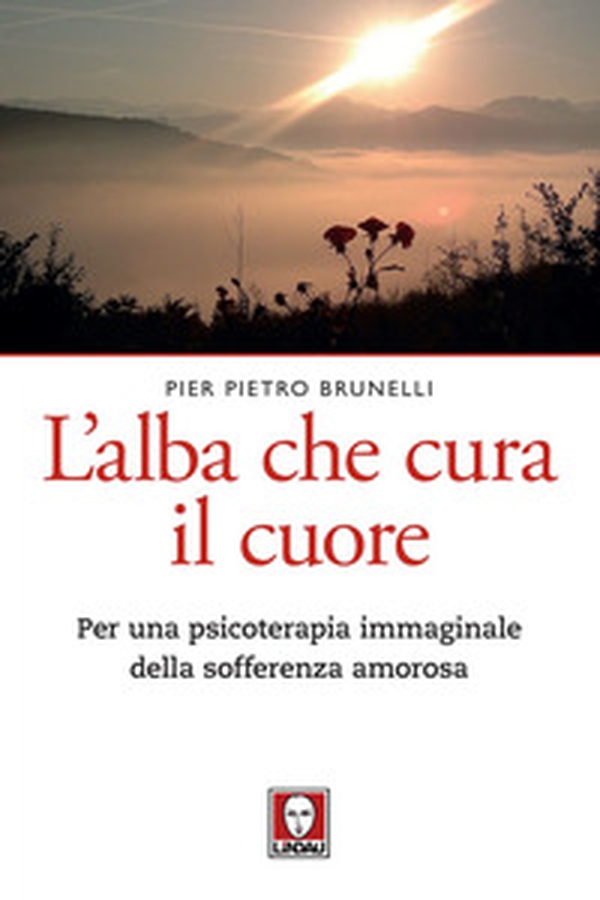 L'alba che cura il cuore. Per una psicoterapia immaginale della sofferenza amorosa - Librerie.coop L'alba che cura il cuore. Per una psicoterapia immaginale della sofferenza amorosa - Librerie.coop
