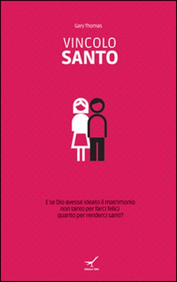 Vincolo santo. E se Dio avesse ideato il matrimonio non tanto per farci felici quanto per renderci santi? - Librerie.coop