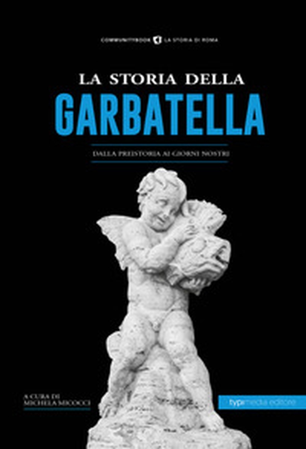 La storia della Garbatella. Dalla preistoria ai giorni nostri - Librerie.coop La storia della Garbatella. Dalla preistoria ai giorni nostri - Librerie.coop