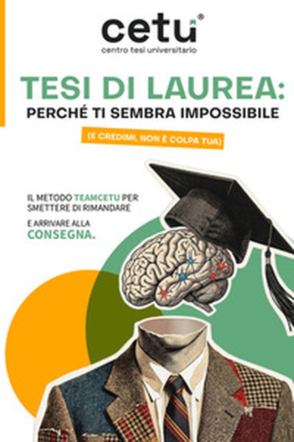 Tesi di Laurea: perché ti sembra impossibile (e credimi, non è colpa tua). Il metodo Teamcetu per smettere di rimandare e arrivare alla consegna - Librerie.coop