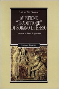 Mustione «traduttore» di Sorano di Efeso. L'ostetrica, la donna, la gestazione - Librerie.coop