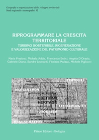 Riprogrammare la crescita territoriale. Turismo sostenibile, rigenerazione e valorizzazione del patrimonio culturale - Librerie.coop