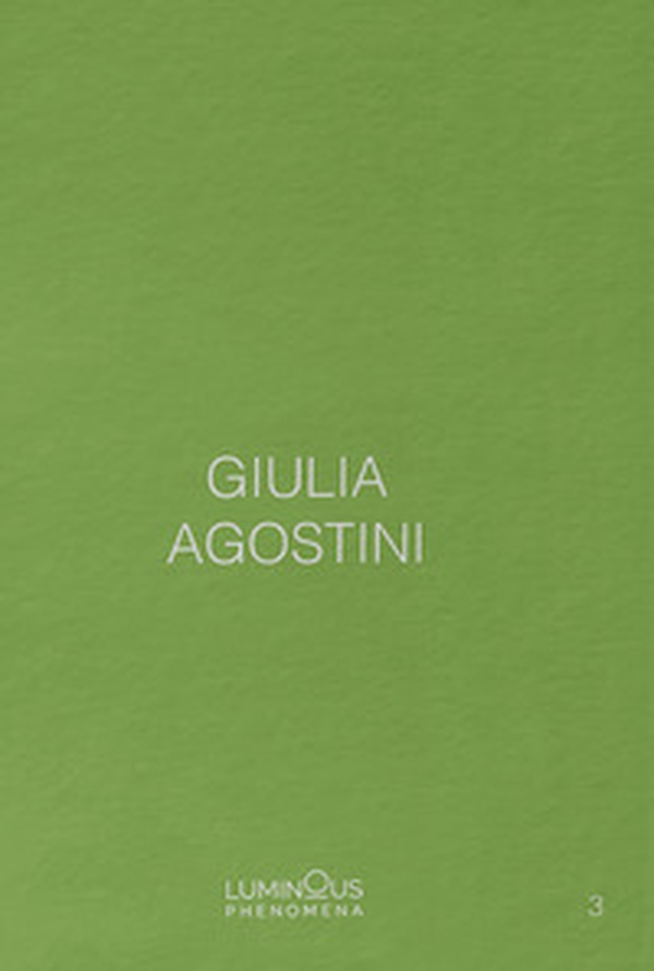 Giulia Agostini. Luminous Phenomena. Ediz. italiana, francese e inglese - Librerie.coop Giulia Agostini. Luminous Phenomena. Ediz. italiana, francese e inglese - Librerie.coop