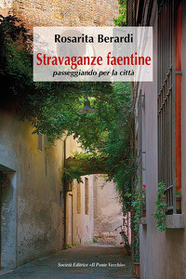 Stravaganze faentine, passeggiando per la città - Librerie.coop Stravaganze faentine, passeggiando per la città - Librerie.coop
