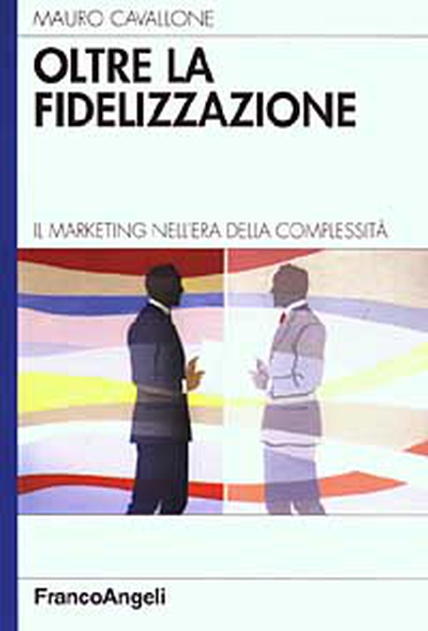 Oltre la fidelizzazione. Il marketing nell'era della complessità - Librerie.coop