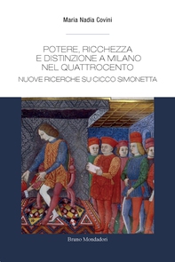 Potere, ricchezza e distinzione a Milano nel Quattrocento. Nuove ricerche su Cicco Simonetta - Librerie.coop