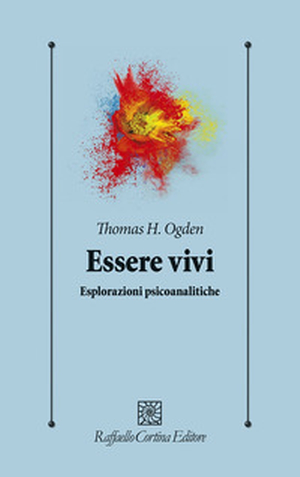 Essere vivi. Esplorazioni psicoanalitiche - Librerie.coop Essere vivi. Esplorazioni psicoanalitiche - Librerie.coop