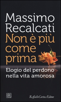 Non è più come prima. Elogio del perdono nella vita amorosa - Librerie.coop