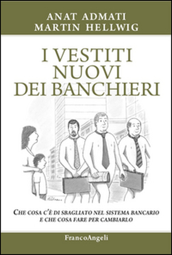 I vestiti nuovi dei banchieri. Che cosa c'è di sbagliato nel sistema bancario e che cosa fare per cambiarlo - Librerie.coop I vestiti nuovi dei banchieri. Che cosa c'è di sbagliato nel sistema bancario e che cosa fare per cambiarlo - Librerie.coop