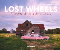 Lost wheels. The nostalgic beauty of abandoned cars - Librerie.coop