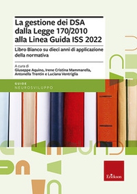 La gestione dei DSA dalla Legge 170/2010 alla Linea guida del 2022. Libro bianco su dieci anni di applicazione della normativa - Librerie.coop