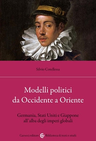 Modelli politici da Occidente a Oriente. Germania, Stati Uniti e Giappone all'alba degli imperi globali - Librerie.coop
