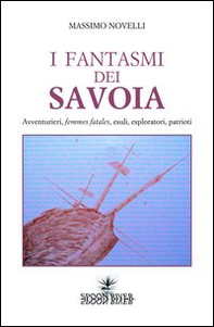 I fantasmi dei Savoia. Avventurieri, femmes fatales, esploratori, patrioti - Librerie.coop I fantasmi dei Savoia. Avventurieri, femmes fatales, esploratori, patrioti - Librerie.coop