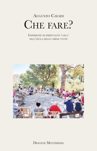 Che fare? Esperienze di spiritualità «laica» nell'epoca delle chiese vuote - Librerie.coop Che fare? Esperienze di spiritualità «laica» nell'epoca delle chiese vuote - Librerie.coop