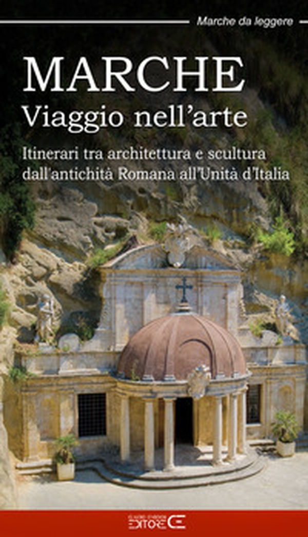 Marche. Viaggio nell'arte. Itinerari tra architettura e scultura dall'antichità Romana all'Unità d'Italia - Librerie.coop Marche. Viaggio nell'arte. Itinerari tra architettura e scultura dall'antichità Romana all'Unità d'Italia - Librerie.coop