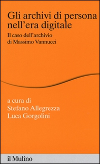 Gli archivi di persona nell'era digitale. Il caso dell'archivio di Massimo Vannucci - Librerie.coop