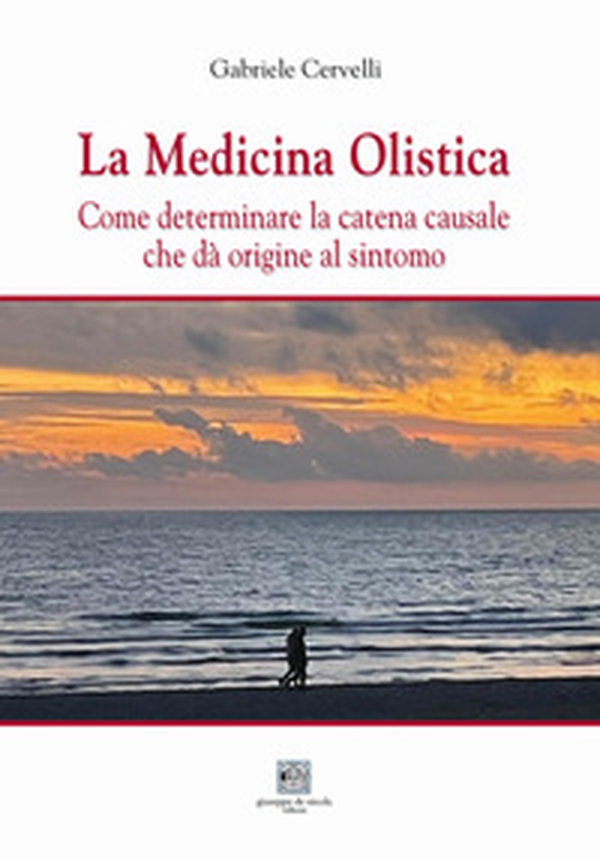 La medicina olistica. Come determinare la catena causale che dà origine al sintomo - Librerie.coop La medicina olistica. Come determinare la catena causale che dà origine al sintomo - Librerie.coop